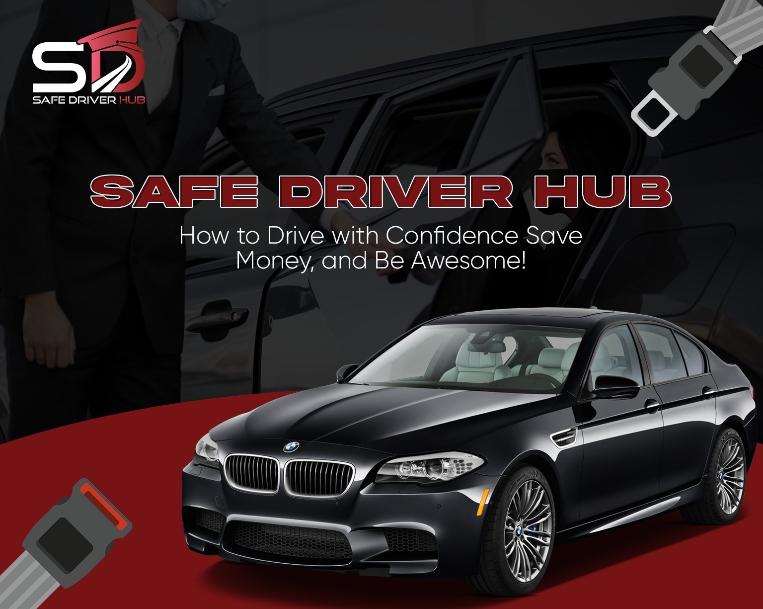SafeDriver-Hub-How to-Drive-with- Confidence-Save-Money-and-Be-Awesome!