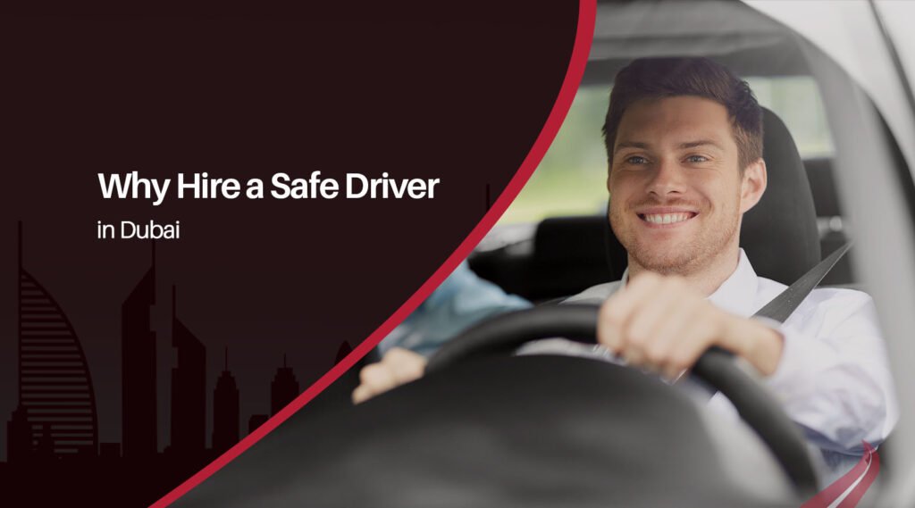 Why Hire a Safe Driver in Dubai