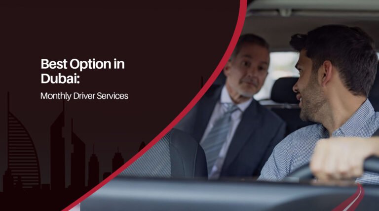 Best Option in Dubai: Monthly Driver Services