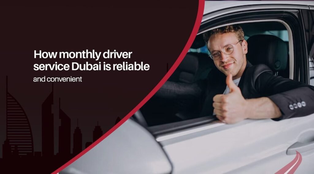 How monthly driver service Dubai is reliable and convenient