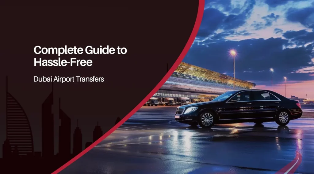 Complete Guide to Hassle-Free Dubai Airport Transfers