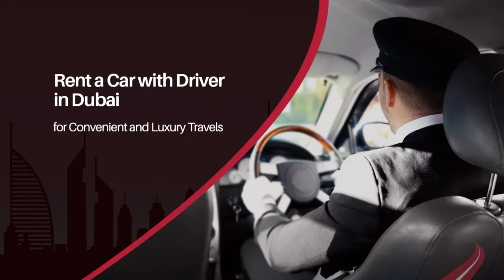 Rent a Car with Driver in Dubai for Convenient and Luxury Travels