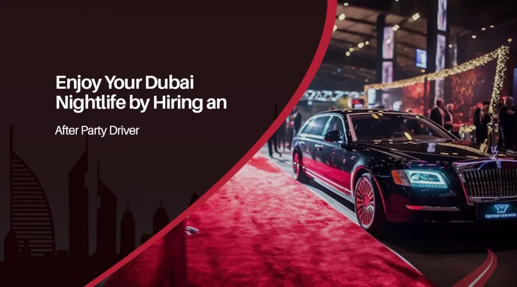 Enjoy Your Dubai Nightlife by Hiring an After Party Driver