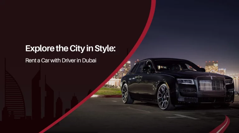Rent a Car with Driver in Dubai and Explore the City in Style