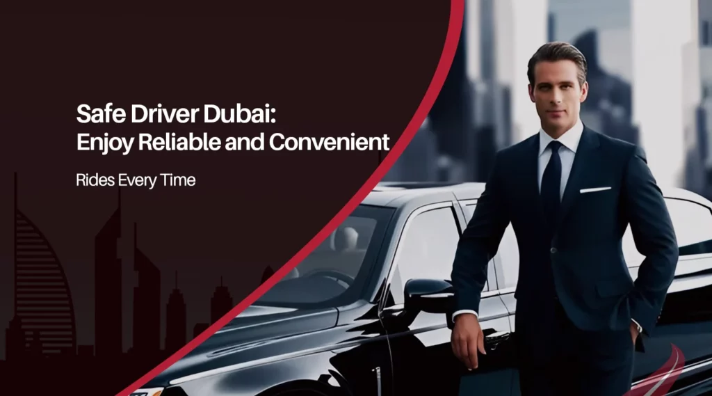 Safe Driver Dubai: Enjoy Reliable and Convenient Rides Every Time