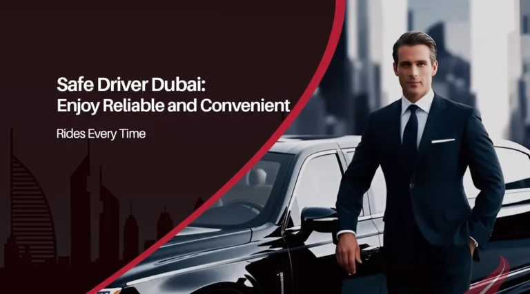 Safe Driver Dubai: Enjoy Reliable and Convenient Rides Every Time