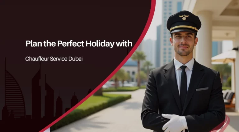 Plan the Perfect Holiday with Chauffeur Service Dubai