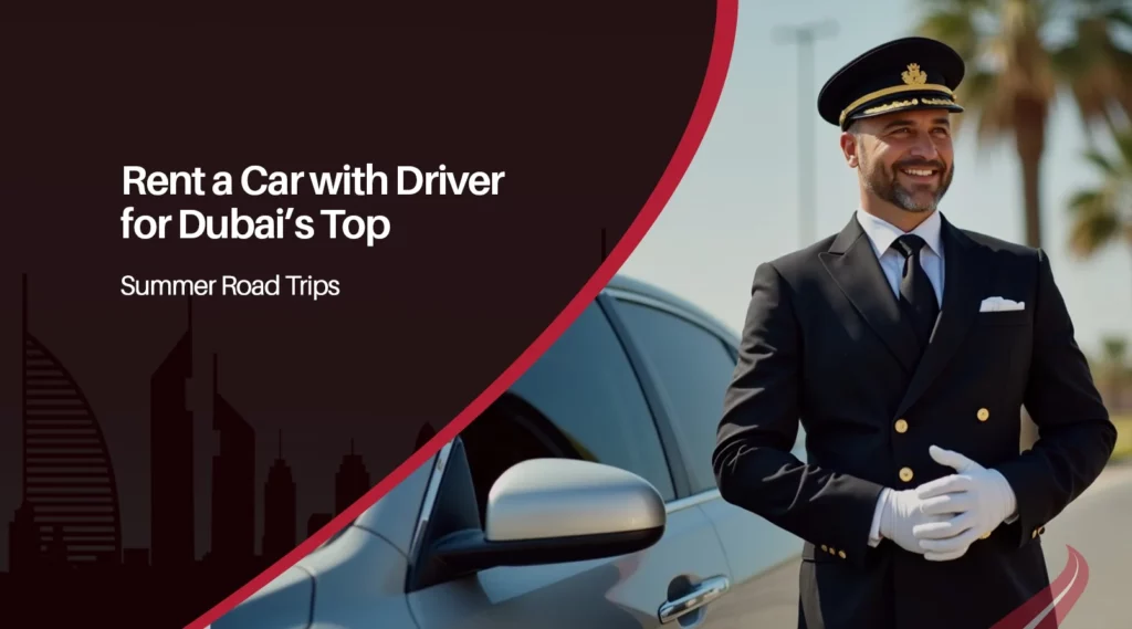 Rent a Car with Driver for Dubai’s Top Summer Road Trips