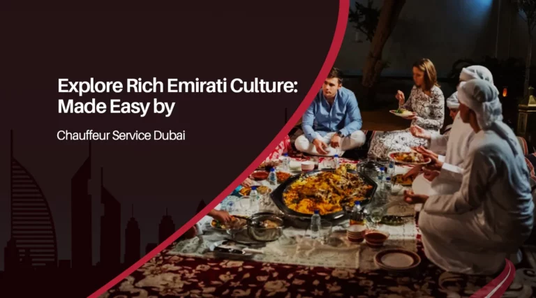 Explore Rich Emirati Culture: Made Easy by Chauffeur Service Dubai