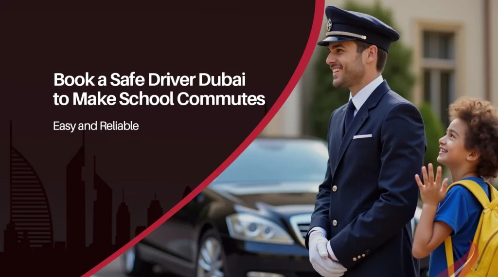 Book a Safe Driver Dubai to Make School Commutes Easy and Reliable